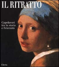 Il ritratto. Capolavori tra la storia e l'eternità