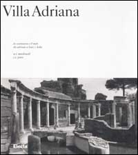 Villa Adriana. La costruzione e il mito da Adriano a Luis I. Kahn. Ediz. illustrata