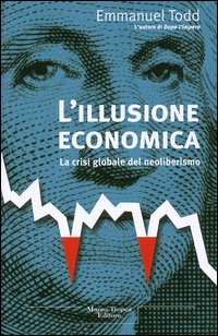 L' illusione economica. La crisi globale del neoliberismo