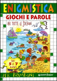 Enigmistica. Giochi e parole per tutte le stagioni (5-7 anni)