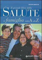 Libro Il grande libro della Salute in famiglia dalla A alla Z Giuseppe Maruccio