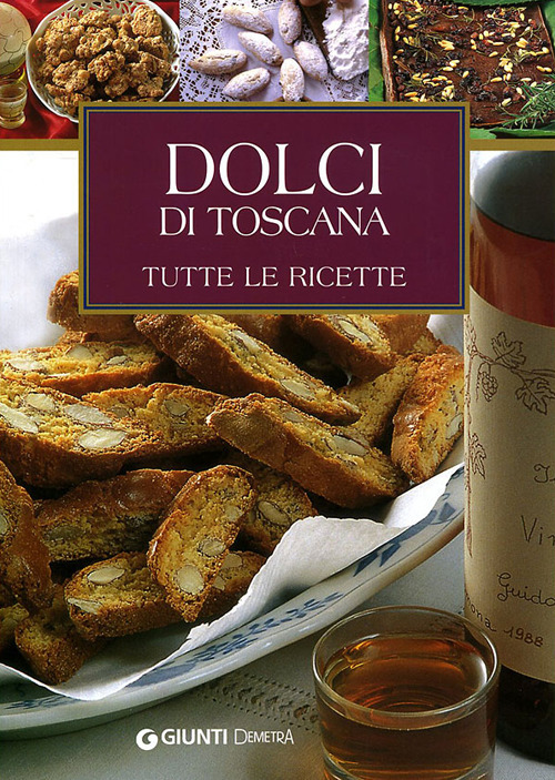 Dolci di Toscana. Tutte le ricette