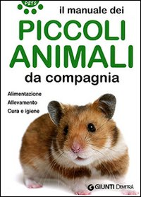 Image of Il manuale dei piccoli animali da compagnia. Alimentazione. Allevamento. Cura e igiene