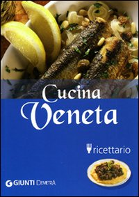 Cucina veneta. Ediz. illustrata