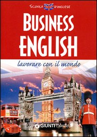 Business english. Lavorare con il mondo