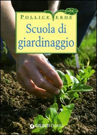 Scuola di giardinaggio. Ediz. illustrata