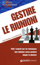 Libro Gestire le riunioni. Tutti i segreti per far funzionare una riunione senza perdere tempo (e denaro) Paolo Boschi Lucia Sprugnoli