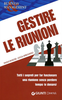 Gestire le riunioni. Tutti i segreti per far funzionare una riunione senza perdere tempo (e denaro)