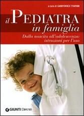 Libro Il pediatra in famiglia. Dalla nascita all'adolescenza: istruzioni per l'uso