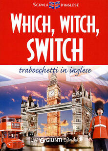 Which, witch, switch. Trabocchetti in inglese. Ediz. bilingue.pdf