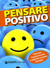 Libro Pensare positivo. Potenziare l'energia mentale e migliorare la propria immagine Carmen Meo Fiorot