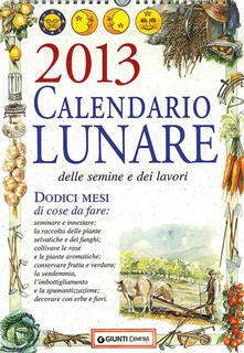 Calendario lunare delle semine e dei lavori 2013. Dodici mesi di cose da fare.pdf