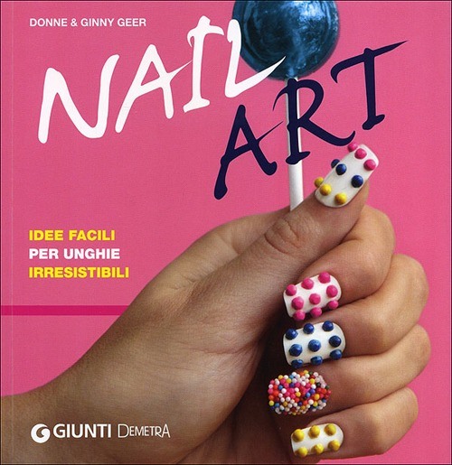 Image of Nail art. Idee facili per unghie irresistibili