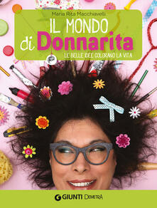 Il mondo di Donnarita. Le belle idee che colorano la vita.pdf