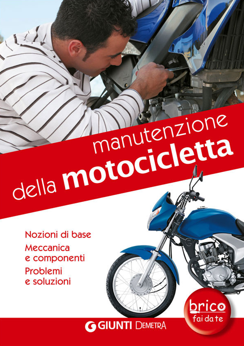 Image of Manutenzione della motocicletta. Nozioni di base, meccanica e componenti, problemi e soluzioni