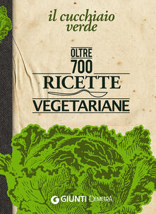 Il Cucchiaio verde. Oltre 700 ricette vegetariane.pdf
