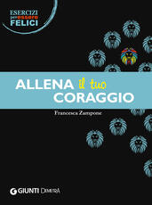 Libro Allena il tuo coraggio Francesca Zampone
