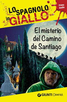 El misterio del camino de Santiago. I racconti che migliorano il tuo spagnolo! Primo livello.pdf