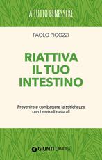 Libro Riattiva il tuo intestino. Prevenire e combattere la stitichezza con i metodi naturali Paolo Pigozzi
