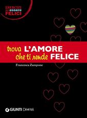 Libro Trova l'amore che ti rende felice Francesca Zampone