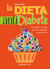 Libro La dieta anti diabete. Consigli e ricette per combatterlo e prevenirlo Elena Meli