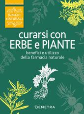 Libro Curarsi con erbe e piante. Benefici e utilizzo della farmacia naturale