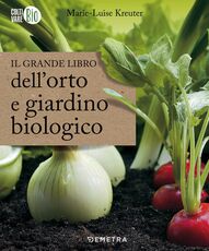 Libro Il grande libro dell'orto e giardino biologico Marie-Luise Kreuter