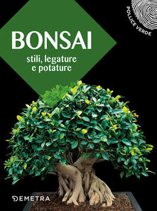 Bonsai. Stili, legature e potature.pdf