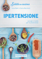 Libro Ipertensione. Consigli e ricette per la prevenzione Irene Betti