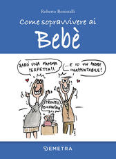 Libro Come sopravvivere ai bebè Roberto Bonistalli