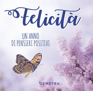 Felicita Un Anno Di Pensieri Positivi Libro Demetra Pensare Positivo Ibs