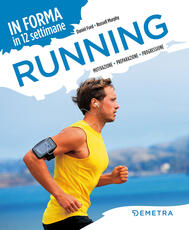 Libro Running. In forma in 12 settimane. Motivazione preparazione progressione Daniel Ford Russell Murphy