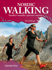 Libro Nordic walking. Benefici tecniche percorsi esercizi Pino Dellasega