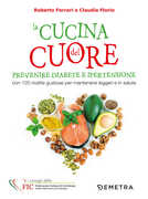 Libro La cucina del cuore. Diabete e ipertensione. Con 120 ricette gustose per mantenersi leggeri e in salute Roberto Ferrari Claudia Florio