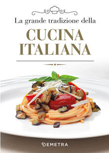 La grande tradizione della cucina italiana.pdf