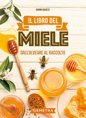 Libro Il libro del miele. Dall'alveare al raccolto Gianni Ravazzi