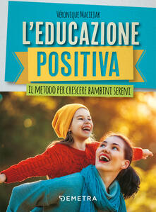 L educazione positiva. Il metodo per crescere bambini sereni.pdf