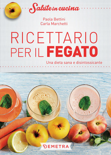 Ricettario Per Il Fegato Una Dieta Sana E Disintossicante Bettini Paola Marchetti Carla Ebook Pdf Con Light Drm Ibs