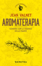 Libro Aromaterapia. Guarire con le essenze delle piante Jean Valnet