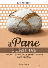 Libro Il pane gluten free. Pani, pizze e focacce fatte in casa Gaia Pedrolli