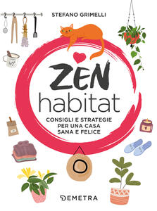 Libro Zen habitat. Consigli e strategie per una casa sana e felice Stefano Grimelli