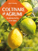 Libro Coltivare gli agrumi in piena terra e in vaso Aldo Colombo