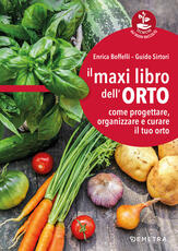 Libro Il maxi libro dell'orto. Come progettare, organizzare e curare il tuo orto Enrica Boffelli Guido Sirtori