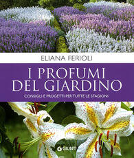 Libro I profumi del giardino. Consigli e progetti per tutte le stagioni Eliana Ferioli
