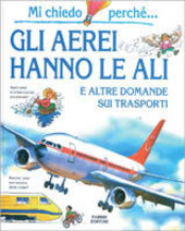 Copertina  Gli aerei hanno le ali : e altre domande sui trasporti