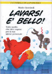 Copertina  Lavarsi è bello : tutto quello che devi sapere per la tua igiene personale