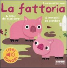 La fattoria. I miei piccoli libri sonori. Ediz. illustrata.pdf
