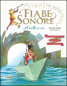 Fiabe sonore. A mille ce nè... Le storie più belle da leggere e ascoltare. Ediz. illustrata. Con 2 CD Audio. Vol. 3.pdf