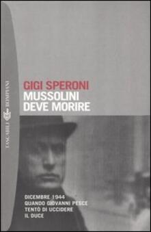 Mussolini deve morire. Dicembre 1944 quando Giovanni Pesce tentò di uccidere il duce.pdf