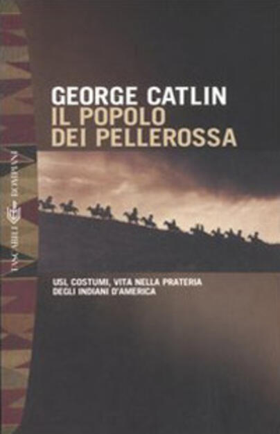 Il Popolo Dei Pellerossa Usi Costumi Vita Nella Prateria Degli Indiani D America George Catlin Libro Bompiani I Lemuri Ibs